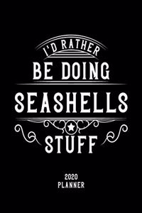 I'd Rather Be Doing Seashells Stuff 2020 Planner