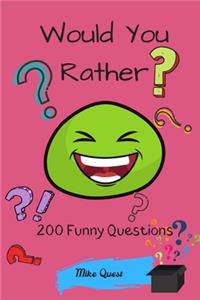 Would You Rather? 200 Funny Questions