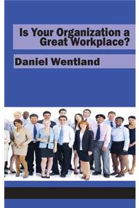 Is Your Organization a Great Workplace?