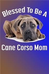 Blessed To Be A Cane Corso Mom