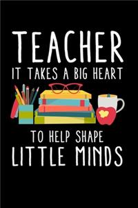 Teacher It Takes A Big Heart To Help Shape Little Minds