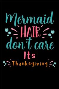 Mermaid hair dont care its thanksgiving