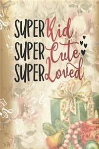 Super Kid Super Cute Super Loved