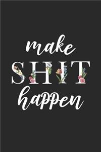 Make Shit Happen