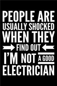 People are shocked when I'm not a good electrician