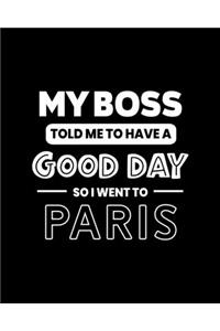 My Boss Told Me to Have a Good Day So I Went to Paris