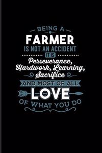 Being A Farmer Is Not An Accident... Most Of All Love Of What You Do
