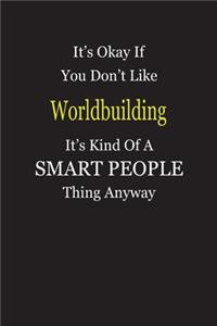 It's Okay If You Don't Like Worldbuilding It's Kind Of A Smart People Thing Anyway