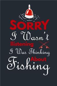 Sorry I Wasn't Listening I Was Thinking about Fishing