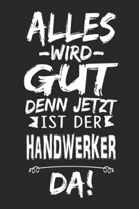 Alles wird gut denn jetzt ist der Handwerker da