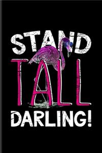 Stand Tall Darling!
