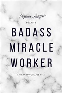 Physician Assistant Because Badass Miracle Worker Isn't an Official Job Title