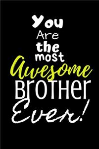 You are the most Awesome Brother ever!