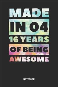 Made in 04 16 Years of Being Awesome Notebook