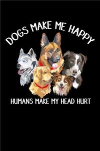 Dogs Make Me Happy Humans Make My Head Hurt