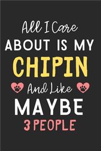 All I care about is my Chipin and like maybe 3 people