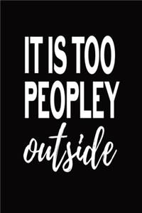 It Is Too Peopley Outside
