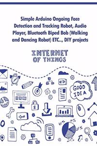 Simple Arduino Ongoing Face Detection and Tracking Robot, Audio Player, Bluetooth Biped Bob (Walking and Dancing Robot) ETC..,