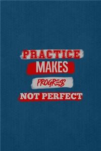 Practice Makes Progress Not Perfect