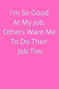 I'm So Good At My Job, Others Want Me To Do Their Job Too