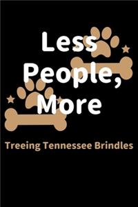 Less People, More Treeing Tennessee Brindles: Journal (Diary, Notebook) Funny Dog Owners Gift for Treeing Tennessee Brindle Lovers