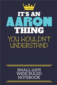 It's An Aaron Thing You Wouldn't Understand Small (6x9) Wide Ruled Notebook