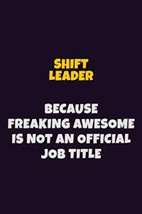Shift Leader, Because Freaking Awesome Is Not An Official Job Title