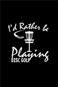 I'd rather be playing disc golf