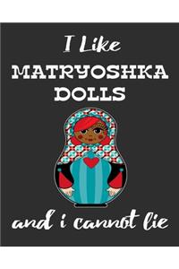I Like Matryoshka Dolls And I Cannot Lie