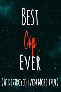 Best Cop Ever (If Destroyed Even More True)