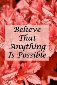 Believe That Anything Is Possible