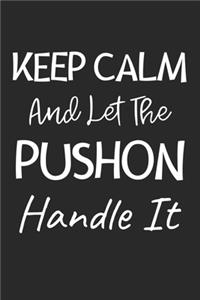 Keep Calm And Let The Pushon Handle It