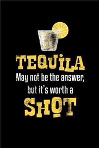 Tequila May Not Be The Answer, But It's Worth A Shot