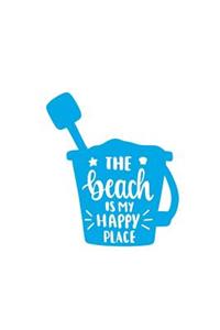 The Beach Is My Happy Place: 150 Lined Journal Pages / Diary / Notebook with Blue Sandcastle Bucket and Beach Lovers Quote on the Cover