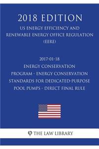 2017-01-18 Energy Conservation Program - Energy Conservation Standards for Dedicated-Purpose Pool Pumps - Direct final rule (US Energy Efficiency and Renewable Energy Office Regulation) (EERE) (2018 Edition)