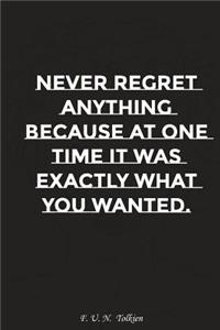 Never Regret Anything Because at One Time It Was Exactly What You Wanted: Motivation, Notebook, Diary, Journal, Funny Notebooks