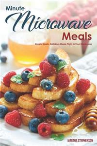 Minute Microwave Meals: Create Quick, Delicious Meals Right in Your Microwave