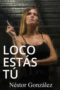 Loco estás tú
