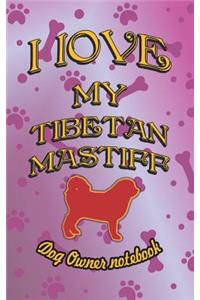 I Love My Tibetan Mastiff - Dog Owner Notebook
