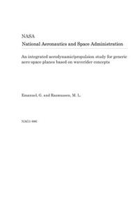 An Integrated Aerodynamic/Propulsion Study for Generic Aero-Space Planes Based on Waverider Concepts