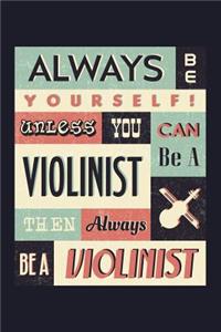 Always Be Yourself! Unless You Can Be a Violinist Then Always Be a Violinist