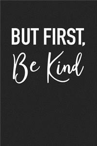 But First Be Kind