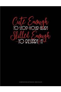 Cute Enough to Stop Your Heart, Skilled Enough to Restart It