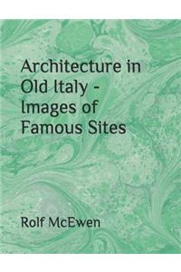 Architecture in Old Italy - Images of Famous Sites