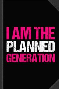 I Am the Planned Generation Journal Notebook