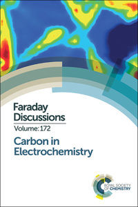 CARBON IN ELECTROCHEMISTRY : FARADAY DISCUSSION 172: Volume 172 (Faraday Discussions)