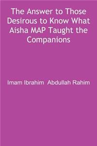 The Answer to Those Desirous to Know What Aisha Map Taught the Companions