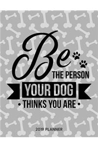 Be the Person Your Dog Thinks You Are 2019 Planner