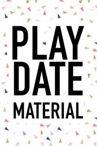 Play Date Material