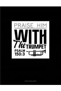 Praise Him with the Trumpet - Psalm 150